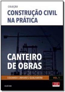 Coleção Construção Civil na Prática - Canteiro de Obras - Vol. 1