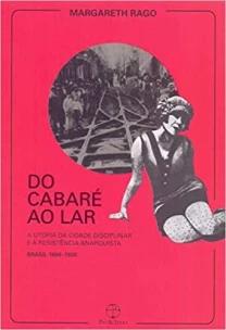 Do cabaré ao lar: a utopia da cidade disciplinar e a resistência anarquista - Brasil 1890-1930