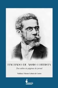 Machado De Assis Contista - Dos Salões Às Páginas De Jornal