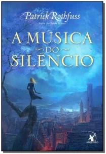A música do silêncio (A Crônica do Matador do Rei – Livro 3)