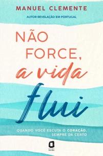 Não force, a vida flui